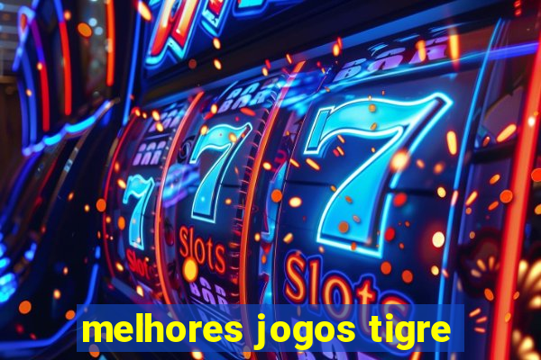 melhores jogos tigre